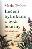 Léčení bylinkami z boží lékárny - Maria Treben - Kliknutím na obrázek zavřete
